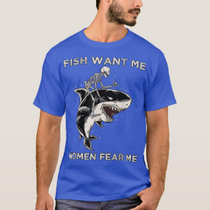 T-shirt Fish Want Me Women Fear Me Funny Skeleton Riding A