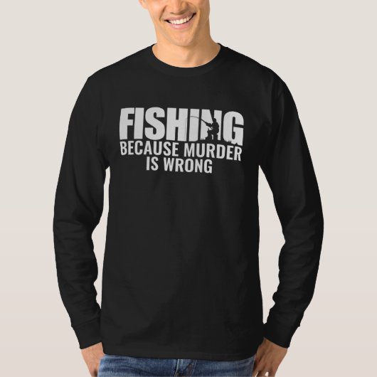 T-shirt Fisher Fishing Because Murder Is Wrong Fisherman (Devant)