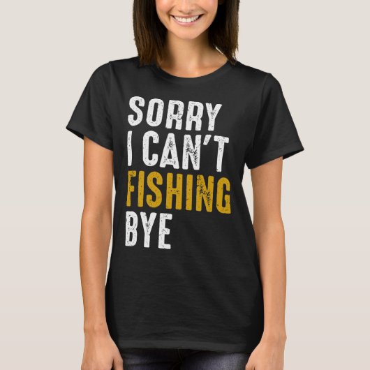 T-shirt Fisherman  Fisher Sorry I Can t Fishing Bye (Devant)