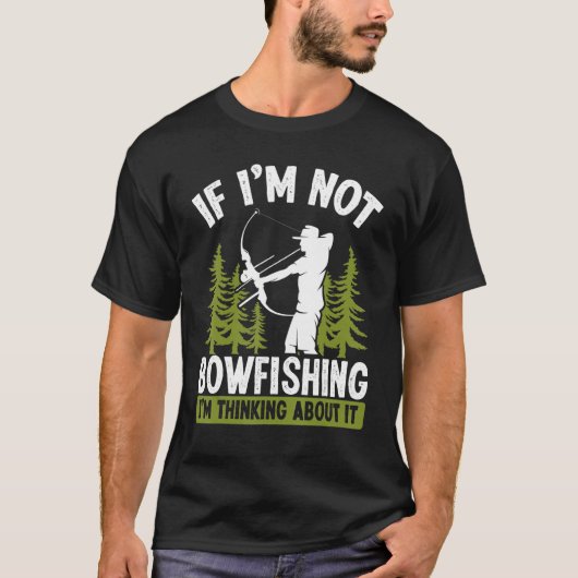 T-shirt Fisherman Thinking about Bowfishing Archer Bow Hun (Devant)