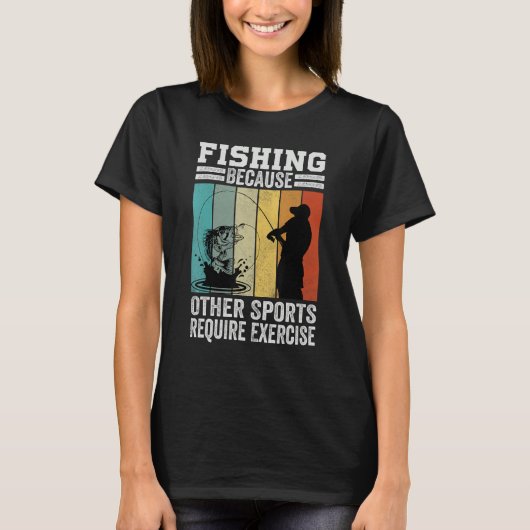 T-shirt Fishing Because Other Sports Require Exercise (Devant)