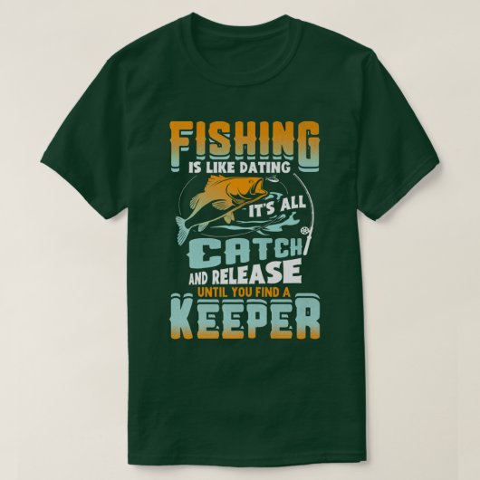 T-shirt Fishing Is Like Dating Its All Catch And Release F (Design devant)