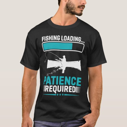T-shirt Fishing Loading Patience Required 1 (Devant)