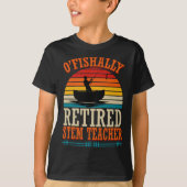 T-shirt Fishing O'fishally Retired Stem Teacher (Devant)