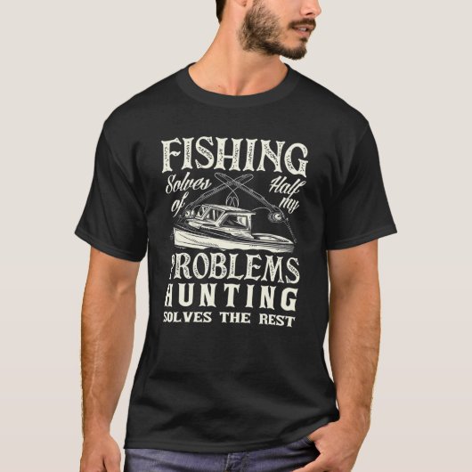 T-shirt Fishing Solves Half My Problems Hunting Hunter Say (Devant)