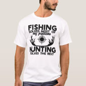 T-shirt Fishing Solves Most of My Problems Hunting Solves (Devant)