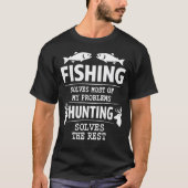 T-shirt Fishing Solves Most Of My Problems Hunting Solves  (Devant)