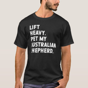 T-shirt Fitness Workout Lift Heavy Pet Dog Australian She