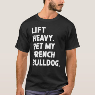 T-shirt Fitness Workout Lift Heavy Pet Dog Français Bulldo