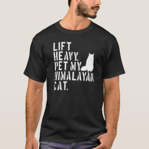 T-shirt Fitness Workout Lift Heavy Pet My Himalayan Cat