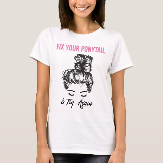 T-shirt Fixe Your Ponytail And Try Again (Devant)