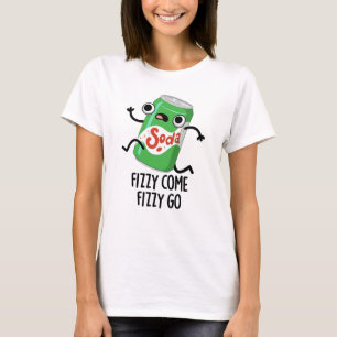 T-shirt Fizzy Come Fizzy Go Funky Soda Pop Pun