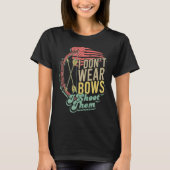T-shirt Flag Bow Hunting I Don't Wear Bows I Shoot Them (Devant)