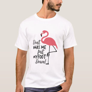 T-shirt Flamant drôle, ne me faites pas mettre mon pied à