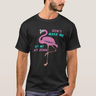T-shirt Flamingo with glasses  Don t Make Me Put My Foot D
