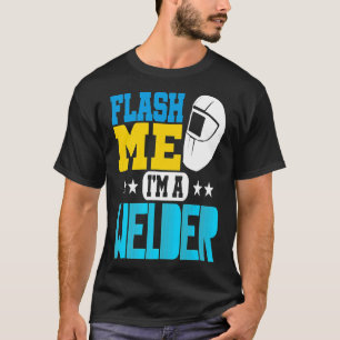 T-shirt Flash Me I'm A Welder. Masque de soudure