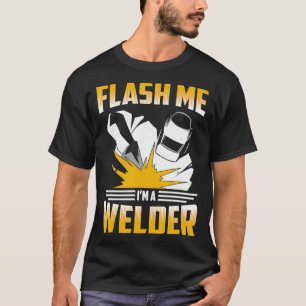 T-shirt Flash Me Im A Welder Welding Metal Worker 