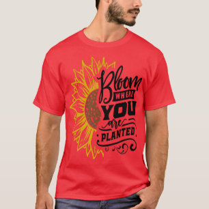 T-shirt Fleur Où Vous Avez Planté Grand Tournesol Motiva
