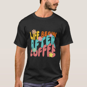 T-shirt Fleur Super vie Vintage commence après le café Lov