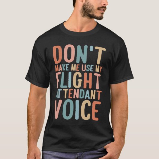 T-shirt Flight Attendant Don't Make Me Use My Flight Atten (Devant)