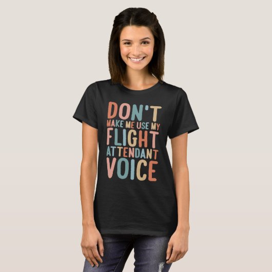 T-shirt Flight Attendant Don't Make Me Use My Flight Atten (Devant entier)