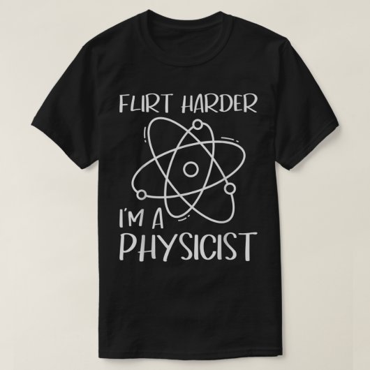 T-shirt Flirt Harder Je suis physicien - Professeur de phy (Design devant)