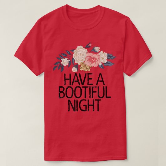 T-shirt Floral Flowers Funny Sarcastic Have A Bootiful Nig (Design devant)