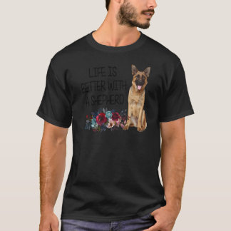 T-shirt Floral Life is Better With A Shepherd German Sheph
