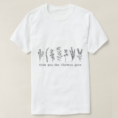 T-shirt florence soude de vous les fleurs poussent (Design devant)
