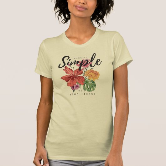 T-shirt flowered art with a phrase that makes it simple, b (Devant)