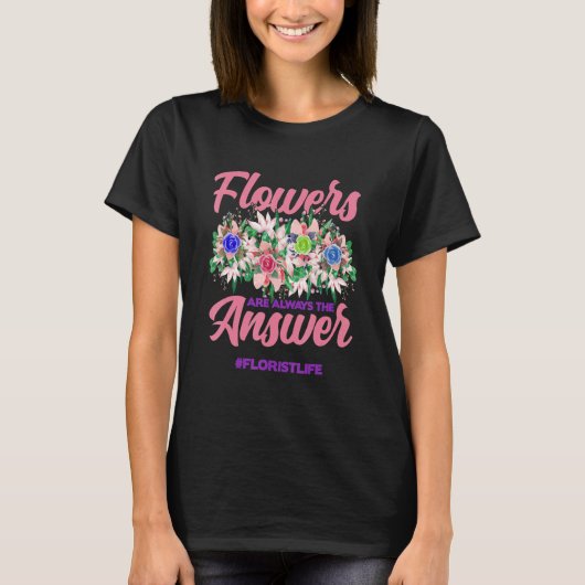 T-shirt Flowers Are Always The Answer Gardener Botanical P (Devant)