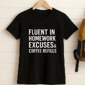 T-shirt Fluent in Homework Excuses et recharges de café