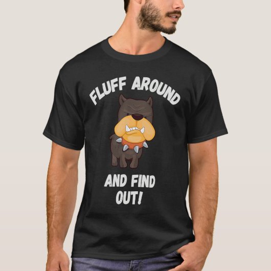 T-shirt Fluff Around And Find Out Sarcastic Dog Meme Crazy (Devant)