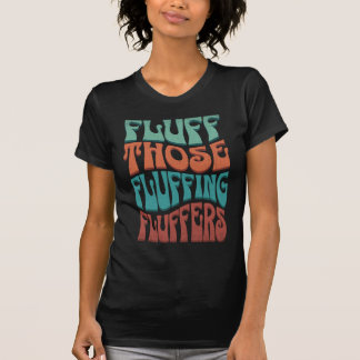 T-shirt Fluff Those Fluffing Fluffers – Typographie Rétro