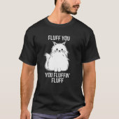 T-shirt Fluff You Fluffin Fluff Amusant Amoureux des chats (Devant)