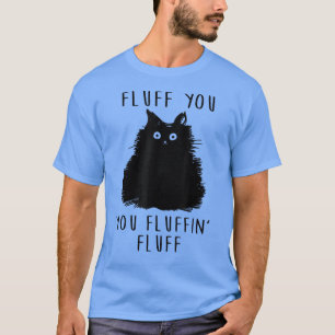 T-shirt Fluff You Fluffin' Fluff Funny Black Amoureux des
