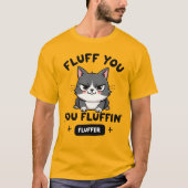 T-shirt Fluff You, You Fluffin’ Fluffer Angry Cat (Devant)
