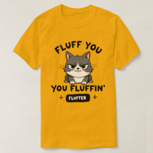 T-shirt Fluffez-vous, vous, espèce de sale chat en colère