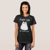 T-shirt Fluffin Vous Fluffin Fluff Chat Kitten (Devant entier)
