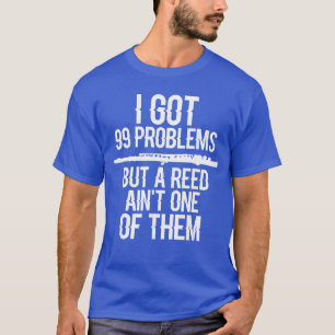 T-shirt Flûte Drôle J'ai 99 problèmes mais un roseau n'en
