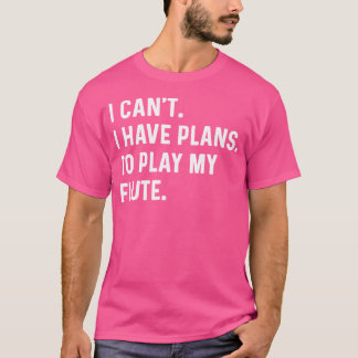 T-shirt Flûte - Je Ne Peux Pas Avoir Des Plans Pour Jouer