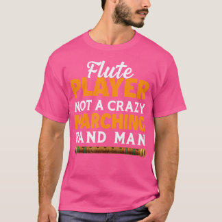 T-shirt Flute Player Not A Crazy Marching Band Man - Flute