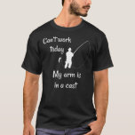 T-shirt Fly fishing joke arm in a cast fish lover funny<br><div class="desc">Fly fishing joke arm in a cast fish lover funny fisherman Gift. Perfect gift for your dad,  mom,  papa,  men,  women,  friend and family members on Thanksgiving Day,  Christmas Day,  Mothers Day,  Fathers Day,  4th of July,  1776 Independent day,  Veterans Day,  Halloween Day,  Patrick's Day</div>