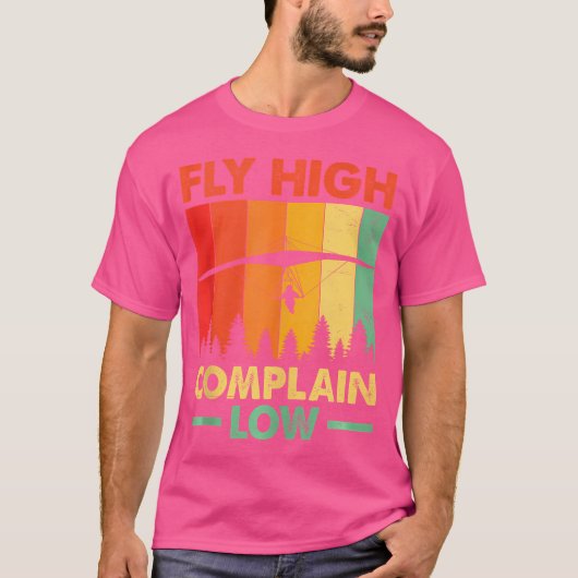 T-shirt Fly High Complain Low Hang Gliding Hang Glider Pil (Devant)