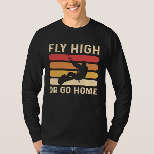 T-shirt Fly High Or Go Home Kitesurfing and Kiteboarding (Devant)