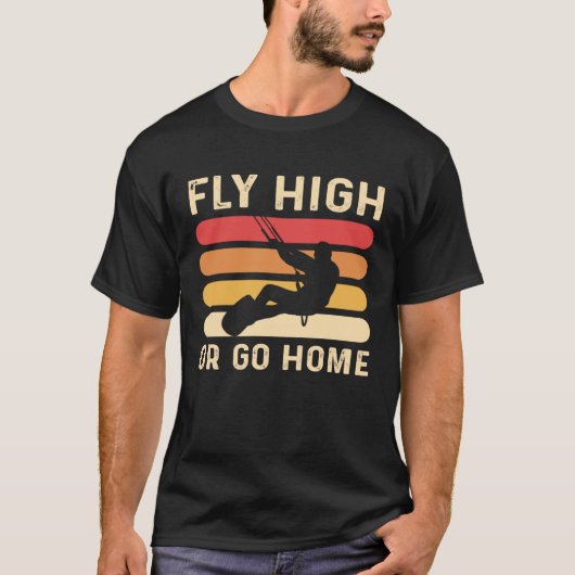 T-shirt Fly High Or Go Home Kitesurfing and Kiteboarding (Devant)