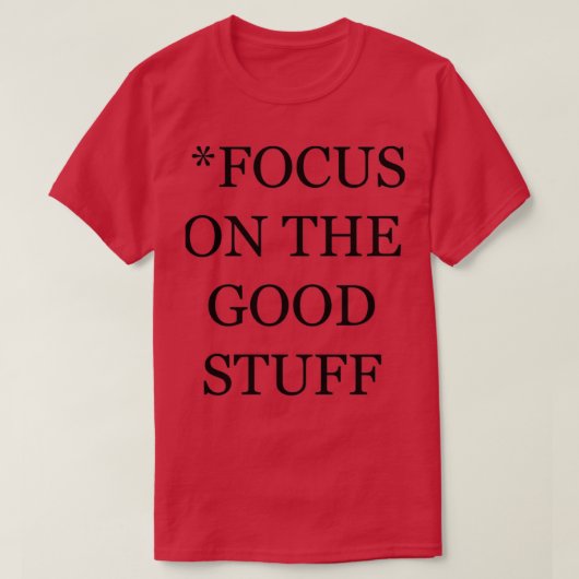 T-shirt Focus On The Good Stuff 4 (Design devant)