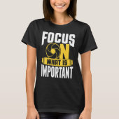 T-shirt Focus On What Is Important Photographer Camera 1 (Devant)