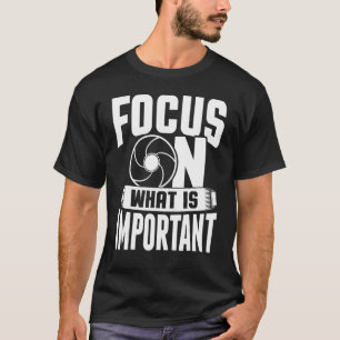 T-shirt Focus Sur Ce Qui Est Important Photographe Caméra