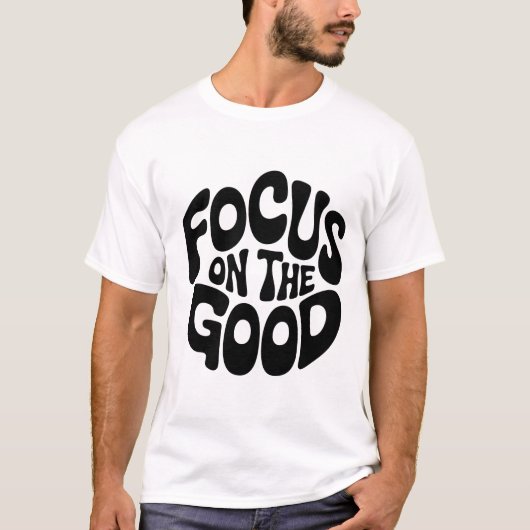 T-shirt Focus sur le bon Tee motivationnel (Devant)
